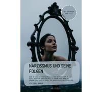 Narzissmus und seine Folgen: Wer in das Gesicht eines echten Narzissten blickt, sieht oft nur sich selbst - oder das, was er sehen soll. Die Spiegel, die Narzissten aufstellen.