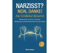 Narzisst? Nein, Danke!: Du Verdienst Besseres. Befreie Dich Aus Einer Toxischen Beziehung Und Entscheide Dich Für Dich Selbst in 29 Tagen