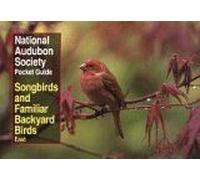 Nas Pocket Guide To Songbirds And Familiar Backyard Birds : Eastern Region : East National Audubon Society Pocket Guides