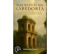 NAS RUÍNAS DA SABEDORIA