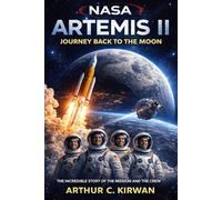 NASA Artemis II: Journey back to the moon: THE INCREDIBLE STORY OF THE MISSION AND THE CREW