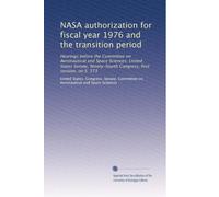 NASA authorization for fiscal year 1976 and the transition period: Hearings before the Committee on Aeronautical and Space Sciences, United States ... Congress, first session, on S. 573 (Volume 2)