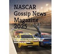 NASCAR Gossip News Magazine 2025: Latest NASCAR News, Race Highlights, Driver Rumors, Team Secrets, Behind-the-Scenes Stories & Exclusive Lifestyle Coverage from the 2025 Season