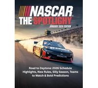 NASCAR THE SPOTLIGHT MAGAZINE JANUARY 2026 EDITION: Road to Daytona: 2026 Schedule Highlights, New Rules, Silly Season, Teams to Watch & Bold Predictions