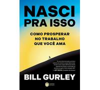 Nasci pra isso: Como prosperar no trabalho que você ama - Bill Gurley - Editora Harper Business - ebook (ePub) - Livre