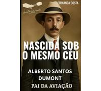 NASCIDA AO MESMO CÉU DO HOMEM QUE INVENTOU O AVIÃO: VOCÊ CONHECE A HISTÓRIA REAL DE ALERTO SANTOS DUMONT?