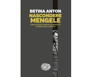 Nascondere Mengele. Come una rete nazista ha protetto l’«Angelo della morte»