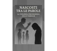 Nascosti tra le Parole:: La Violenza Psicologica nelle Famiglie