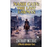 Nash Cain: The Last Lawman: Α Classic Western Adventure Series
