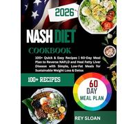 NASH DIET COOKBOOK: 100+ Quick & Easy Recipes | 60-Day Meal Plan to Reverse NAFLD and Heal Fatty Liver Disease with Simple, Low-Fat Meals for Sustainable Weight Loss & Detox