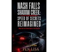 NASH FALLS SHADOW CREEK: SPEED OF SECRETS REIMAGINED: When the Past Comes Back at Full Throttle