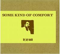 Nash, Jay - Some Kind of Comfort [Import]