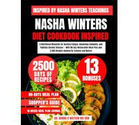 Nasha Winters Diet Cookbook Inspired: A Nutritional Blueprint for Beating Fatigue, Balancing Immunity, and Fighting Chronic Disease - With 80-Day ... 2,500 Recipes Backed by Science and Nature