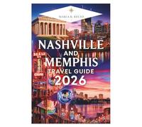 NASHVILLE AND MEMPHIS TRAVEL GUIDE 2026: Discover Music City's Honky-Tonks and the Birthplace of Blues