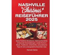 NASHVILLE CHRISTMAS REISEFÜHRER 2025: Spitze Festliche Attraktionen, Weihnachtsmärkte & Saisonale Veranstaltungen, Lokale Küche & Musik, Traditionen, ... Tipps für eine unvergessliche Dezember reise