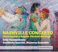Nashville Concerto. Musique contemporaine Belge pour Clarinette. Vanoosthuyse, Zemlinsky Quartet, Ataneres Ensemble. [Import]