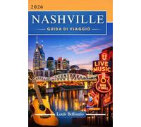 NASHVILLE GUIDA DI VIAGGIO: 100 esperienze da non perdere a Nashville: le migliori cose da fare, attrazioni culturali, cibo e idee per itinerari