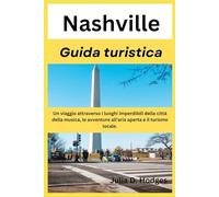Nashville Guida turistica: Un viaggio attraverso i luoghi imperdibili della città della musica, le avventure all'aria aperta e il turismo locale.