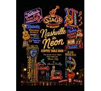 Nashville in Neon: A Coffee Table Book: The Iconic Signs That Light Up Music City