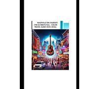 NASHVILLE ON A BUDGET: (THE ULTIMATE FULL - COLOR TRAVEL GUIDE 2025-2026): Discover Music City’s Top Attractions, Local Gems and Affordable Eats with Insider Tips for an Unforgettable Adventure