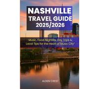 NASHVILLE TRAVEL GUIDE 2025/2026: Music, Food, Nightlife, Day Trips & Local Tips for the Heart of Music City
