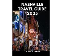 Nashville Travel Guide 2025: Discover Music City’s Soul, Sights, and Sounds