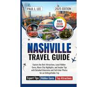 Nashville Travel Guide 2025: Explore the Best Attractions, Local Hidden Gems, Music City Highlights, and Insider Tips with Detailed Itineraries and Full-Color Photos for an Unforgettable Trip
