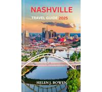 NASHVILLE TRAVEL GUIDE 2025: Explore The Highlights of Landscapes, Culture, And Local Experiences