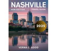 Nashville Travel Guide 2025 (Full-Color): Discover Music Legends, Southern Charm, and Hidden Gems in the Heart of Tennessee.