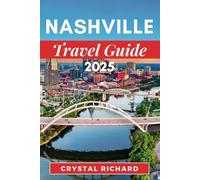 NASHVILLE TRAVEL GUIDE 2025: "Savor, Explore, and Dance: Your Perfect Guide to Nashville’s Vibrant Heart"