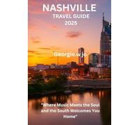 NASHVILLE TRAVEL GUIDE 2025: "Where Music Meets the Soul and the South Welcomes You Home"