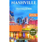 NASHVILLE TRAVEL GUIDE 2026: Discover Music History, Hidden Gems, Best Eateries, And Must-See Attractions For An Unforgettable Trip