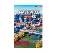 NASHVILLE TRAVEL GUIDE 2026: Explore Music Heritage, Food Culture, Scenic Districts, Top Stays, and Expert Itineraries for an Unforgettable Tennessee Adventure.