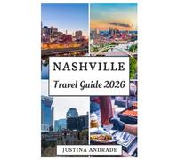 NASHVILLE TRAVEL GUIDE 2026: Explore the Southern food that wins hearts, rich history, and culture, as well as the Thriving Nightlife and Entertainment in the Music City of America