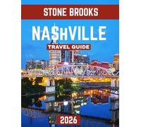 Nashville TRAVEL GUIDE 2026 (Full-color travel guide): Music City Uncovered: A Journey to Iconic Landmarks, Live Music, and Southern Charm
