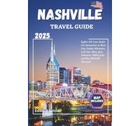 Nashville Travel Guide: Explore 100 Iconic Bucket List Destinations in Music City: Outdoor Adventures, Local Eats, Music Spots, Itineraries, Hidden Gems, and More (Nashville, Tennessee)