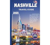 Nashville Travel Guide: Explore 100 Iconic Bucket List Destinations in Music City: Outdoor Adventures, Local Eats, Music Spots, Itineraries, Hidden Gems, and More (Nashville, Tennessee)