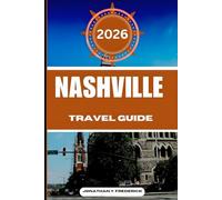 NASHVILLE TRAVEL GUIDE: Explore Must-see Destinations, Hidden Gems, Authentic Experiences.
