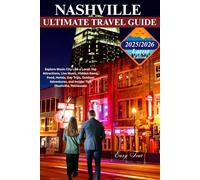 Nashville Ultimate Travel Guide (Full Colored): Explore Music City Like a Local: Top Attractions, Live Music, Hidden Gems, Food, Hotels, Day Trips, Outdoor Adventures, and Insider Tips
