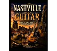 Nashville With a Guitar: A Coffee Table Book on the Legendary Instrument That Shaped Music City