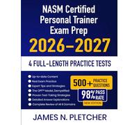 NASM Certified Personal Trainer Exam Prep 2026-2027: Study Guide with Complete Review, Proven Strategies, 4 Full-Length Practice Tests and Detailed ... the National Academy of Sports Medicine Exam