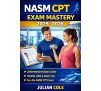 NASM CPT Exam Mastery 2025-2026: Complete Personal Trainer Certification Guide with Practice Exams, Exercise Science Breakdown, and Client Programming Essentials