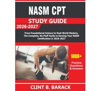 NASM CPT Study Guide 2026-2027: From Foundational Science to Real-World Mastery, The Complete, No-Fluff Guide to Earning Your NASM Certification in 2026-2027