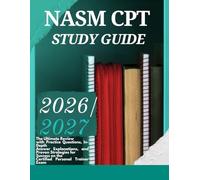 NASM CPT Study Guide 2026-2027: The Ultimate Review with Practice Questions, In-Depth Answer Explanations, and Proven Strategies for Success on the Certified Personal Trainer Exam