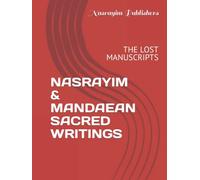 NASRAYIM & MANDAEAN SACRED WRITINGS: THE LOST MANUSCRIPTS
