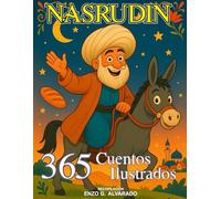 Nasrudin: 365 Cuentos Ilustrados: Nasrudin y la Sabiduría del Corazón