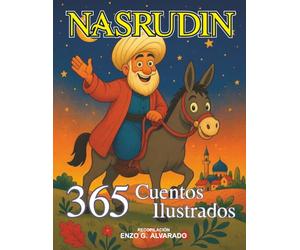 Nasrudin: 365 Cuentos Ilustrados: Nasrudin y la Sabiduría del Corazón