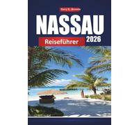 NASSAU REISEFÜHRER 2026: Entdecken Sie die Hauptstadt der Bahamas mit Reiserouten, Stränden, Kreuzfahrten, Karten und lokalen Tipps