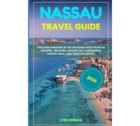 NASSAU TRAVEL GUIDE 2026: Discover Paradise in the Bahamas with Tropical Escapes, Beaches, Insider Tips, Landmarks, Hidden Gems, and Must-See Spots.