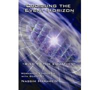Nassim Haramein - Crossing the Event Horizon: Rise to the Equation